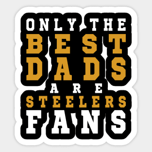 Only the Best Dads are Steelers Fans Sticker